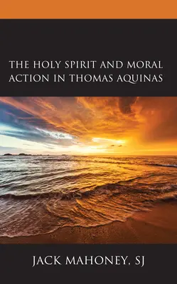 Duch Święty i działanie moralne u Tomasza z Akwinu - The Holy Spirit and Moral Action in Thomas Aquinas