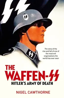 Waffen-SS: Najbardziej niesławna organizacja wojskowa Trzeciej Rzeszy - The Waffen-SS: The Third Reich's Most Infamous Military Organization