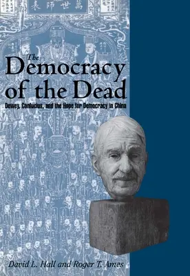 Demokracja umarłych: Dewey, Konfucjusz i nadzieja na demokrację w Chinach - The Democracy of the Dead: Dewey, Confucius, and the Hope for Democracy in China