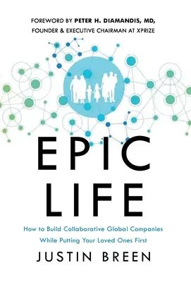 Epickie życie: jak budować współpracujące globalne firmy, stawiając swoich bliskich na pierwszym miejscu - Epic Life: How to Build Collaborative Global Companies While Putting Your Loved Ones First