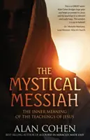 Mistyczny Mesjasz: Wewnętrzne znaczenie nauk Jezusa - The Mystical Messiah: The Inner Meaning of the Teachings of Jesus