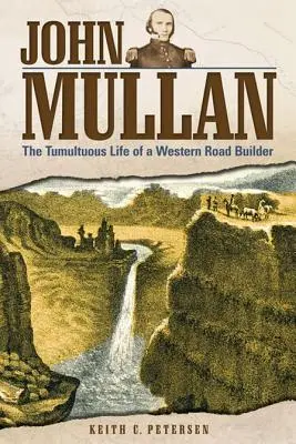 John Mullan: Burzliwe życie budowniczego zachodnich dróg - John Mullan: The Tumultuous Life of a Western Road Builder