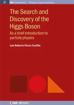 Poszukiwanie i odkrycie bozonu Higgsa: Krótkie wprowadzenie do fizyki cząstek elementarnych - The Search and Discovery of the Higgs Boson: As a brief introduction to particle physics