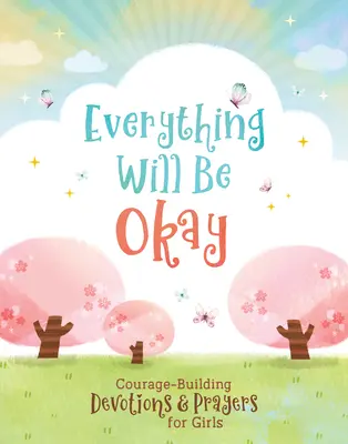 Wszystko będzie dobrze (dziewczęta): Budujące odwagę nabożeństwa i modlitwy dla dziewcząt - Everything Will Be Okay (Girls): Courage-Building Devotions and Prayers for Girls