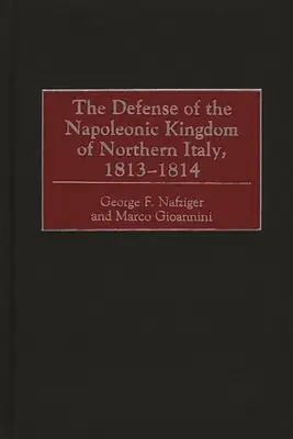 Obrona napoleońskiego Królestwa Północnych Włoch w latach 1813-1814 - The Defense of the Napoleonic Kingdom of Northern Italy, 1813-1814