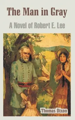 Człowiek w szarości: powieść o Robercie E. Lee - The Man in Gray: A Novel of Robert E. Lee