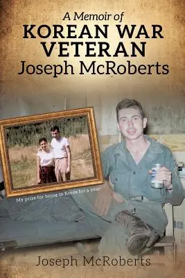 Wspomnienia weterana wojny koreańskiej Josepha McRobertsa - A Memoir of Korean War Veteran Joseph McRoberts