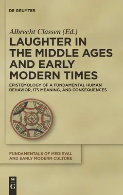 Śmiech w średniowieczu i czasach nowożytnych: Epistemologia fundamentalnego ludzkiego zachowania, jego znaczenie i konsekwencje - Laughter in the Middle Ages and Early Modern Times: Epistemology of a Fundamental Human Behavior, Its Meaning, and Consequences