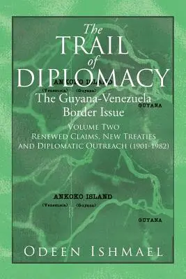 Szlak dyplomacji: Kwestia granicy między Gujaną a Wenezuelą (tom drugi) - The Trail of Diplomacy: The Guyana-Venezuela Border Issue (Volume Two)