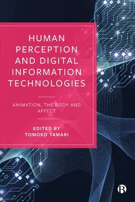 Ludzka percepcja i cyfrowe technologie informacyjne: Animacja, ciało i afekt - Human Perception and Digital Information Technologies: Animation, the Body, and Affect