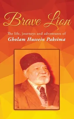 Dzielny Lew: Życie, podróże i przygody Gholama Husseina Paksimy - Brave Lion: The life, journeys and adventures of Gholam Hussein Paksima