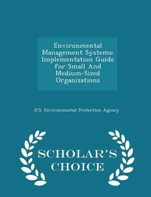 Systemy zarządzania środowiskowego: Przewodnik wdrażania dla małych i średnich organizacji - Scholar's Choice Edition - Environmental Management Systems: Implementation Guide for Small And Medium-Sized Organizations - Scholar's Choice Edition