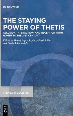 The Staying Power of Thetis: Aluzja, interakcja i odbiór od Homera do XXI wieku - The Staying Power of Thetis: Allusion, Interaction, and Reception from Homer to the 21st Century