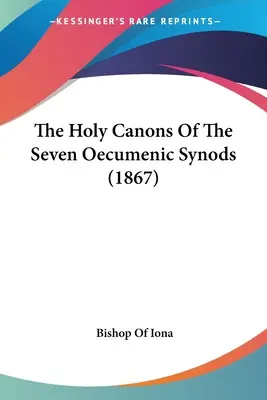 Święte kanony siedmiu synodów ekumenicznych (1867) - The Holy Canons Of The Seven Oecumenic Synods (1867)