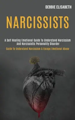 Narcyzi: A Self-healing Emotional Guide to Understand Narcissism and Narcissistic Personality Disorder (Przewodnik po zrozumieniu narcyzmu) - Narcissists: A Self-healing Emotional Guide to Understand Narcissism and Narcissistic Personality Disorder (Guide to Understand Nar