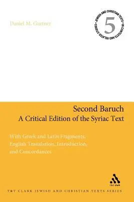 Drugi Baruch: Krytyczne wydanie tekstu syryjskiego: Z fragmentami greckimi i łacińskimi, angielskim tłumaczeniem, wprowadzeniem i konkordancjami - Second Baruch: A Critical Edition of the Syriac Text: With Greek and Latin Fragments, English Translation, Introduction, and Concordances