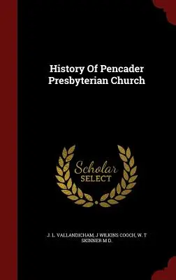 Historia kościoła prezbiteriańskiego w Pencader - History Of Pencader Presbyterian Church