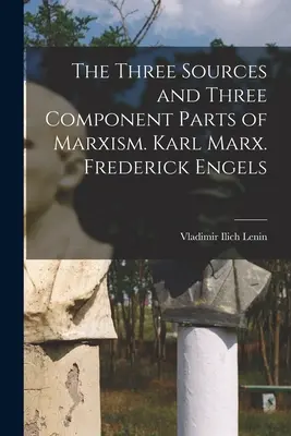 Trzy źródła i trzy części składowe marksizmu. Karol Marks. Fryderyk Engels - The Three Sources and Three Component Parts of Marxism. Karl Marx. Frederick Engels