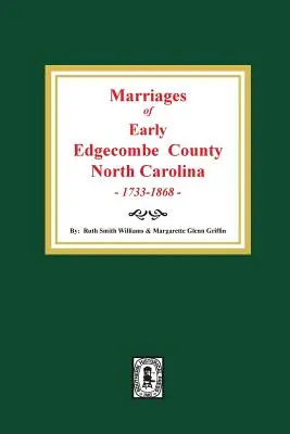 Małżeństwa wczesnego hrabstwa Edgecombe, Karolina Północna 1733-1868. - Marriages of Early Edgecombe County, North Carolina 1733-1868.