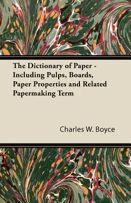 Słownik papieru - w tym masy papiernicze, tektury, właściwości papieru i pokrewne terminy papiernicze - The Dictionary of Paper - Including Pulps, Boards, Paper Properties and Related Papermaking Term