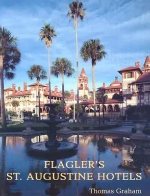 Hotele Flaglera w St. Augustine: Ponce de Leon, Alcazar i Casa Monica - Flagler's St. Augustine Hotels: The Ponce de Leon, the Alcazar, and the Casa Monica