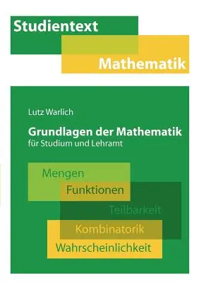 Grundlagen der Mathematik fr Studium und Lehramt: Mengen, Funktionen, Teilbarkeit, Kombinatorik, Wahrscheinlichkeit