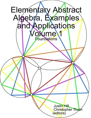 Elementarna algebra abstrakcyjna, przykłady i zastosowania, tom 1: Podstawy - Elementary Abstract Algebra, Examples and Applications Volume 1: Foundations