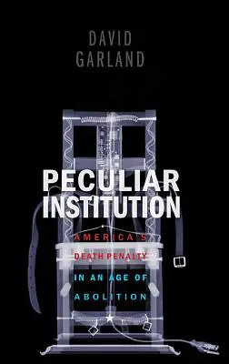 Osobliwa instytucja: Amerykańska kara śmierci w erze abolicji - Peculiar Institution: America's Death Penalty in an Age of Abolition