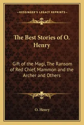 Najlepsze opowiadania O. Henry'ego: Dar Mędrców, Okup Czerwonego Wodza, Mamona i łucznik i inne - The Best Stories of O. Henry: Gift of the Magi, The Ransom of Red Chief, Mammon and the Archer and Others