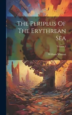 Periplus Morza Erytrejskiego; Tom 1 - The Periplus Of The Erythrean Sea; Volume 1