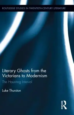 Literackie duchy od epoki wiktoriańskiej do modernizmu: The Haunting Interval - Literary Ghosts from the Victorians to Modernism: The Haunting Interval