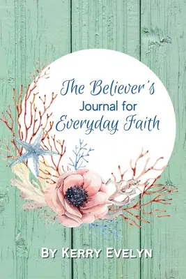 Dziennik wierzącego dla codziennej wiary - The Believer's Journal for Everyday Faith