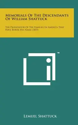 Wspomnienia potomków Williama Shattucka: The Progenitor of the Families in America That Have Borne His Name (1855) - Memorials of the Descendants of William Shattuck: The Progenitor of the Families in America That Have Borne His Name (1855)
