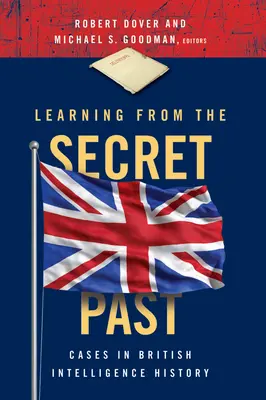 Nauka z tajnej przeszłości: Przypadki z historii brytyjskiego wywiadu - Learning from the Secret Past: Cases in British Intelligence History