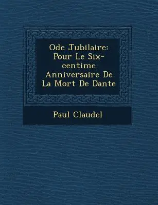 Ode Jubilaire: Na sześćsetną rocznicę śmierci Dantego - Ode Jubilaire: Pour Le Six-centi�me Anniversaire De La Mort De Dante