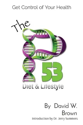 Dieta i styl życia P53: Przejmij kontrolę nad swoim zdrowiem - The P53 Diet & Lifestyle: Get Control Of Your Health