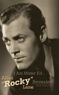 I Am Mister Ed...Allan Rocky” Lane Revealed (Hardback)” - I Am Mister Ed...Allan Rocky