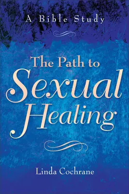 Droga do uzdrowienia seksualnego: Studium biblijne - The Path to Sexual Healing: A Bible Study