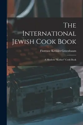Międzynarodowa żydowska książka kucharska - nowoczesna koszerna książka kucharska” - The International Jewish Cook Book; a Modern kosher