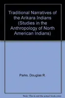 Tradycyjne opowieści Indian Arikara, tom 1 i 2 - Traditional Narratives of the Arikara Indians, Volumes 1 & 2