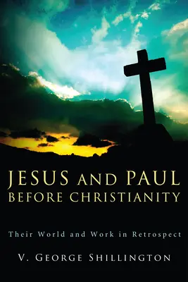 Jezus i Paweł przed chrześcijaństwem: Ich świat i dzieło z perspektywy czasu - Jesus and Paul Before Christianity: Their World and Work in Retrospect
