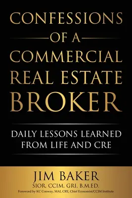 Wyznania brokera nieruchomości komercyjnych: Codzienne lekcje wyciągnięte z życia i CRE - Confessions of a Commercial Real Estate Broker: Daily Lessons Learned From Life and CRE