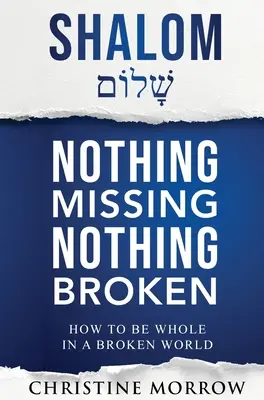 Shalom - Nothing Missing Nothing Broken: Jak być całością w zepsutym świecie - Shalom - Nothing Missing Nothing Broken: How to Be Whole in a Broken World