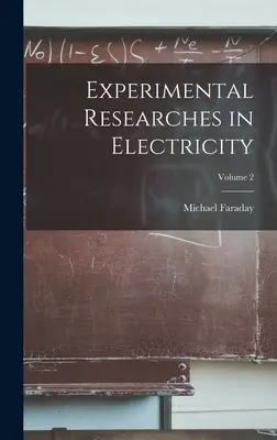 Eksperymentalne badania nad elektrycznością; Tom 2 - Experimental Researches in Electricity; Volume 2