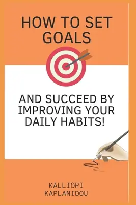 Jak wyznaczać cele i odnosić sukcesy poprzez poprawę codziennych nawyków - How to set goals and succeed by improving your daily habits