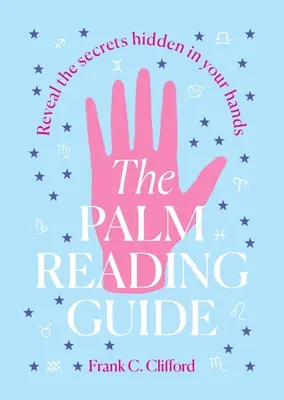 Przewodnik po czytaniu z dłoni: Ujawnij sekrety ukryte w dłoniach - The Palm Reading Guide: Reveal the Secretes Hidden in Your Hands