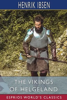 The Vikings of Helgeland (Esprios Classics): Tłumaczenie: William Archer - The Vikings of Helgeland (Esprios Classics): Translated by William Archer