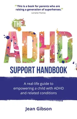 Podręcznik wsparcia ADHD: Prawdziwy przewodnik po wspieraniu dziecka z ADHD i pokrewnymi schorzeniami - The ADHD Support Handbook: A Real-Life Guide to Empowering a Child with ADHD and Related Conditions