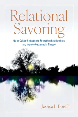 Relational Savoring: Korzystanie z refleksji z przewodnikiem w celu wzmocnienia relacji i poprawy wyników terapii - Relational Savoring: Using Guided Reflection to Strengthen Relationships and Improve Outcomes in Therapy