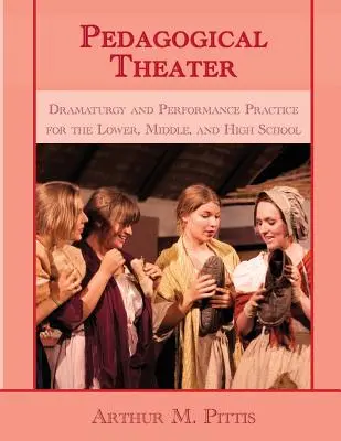 Teatr pedagogiczny: Dramaturgia i praktyka performatywna dla gimnazjów, liceów i szkół średnich - Pedagogical Theater: Dramaturgy and Performance Practice for the Lower, Middle, and High School